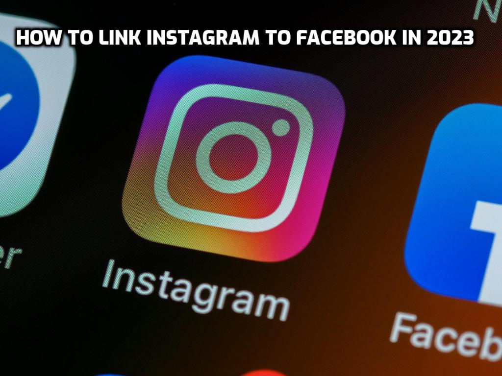 How to Link Instagram to Facebook in 2023