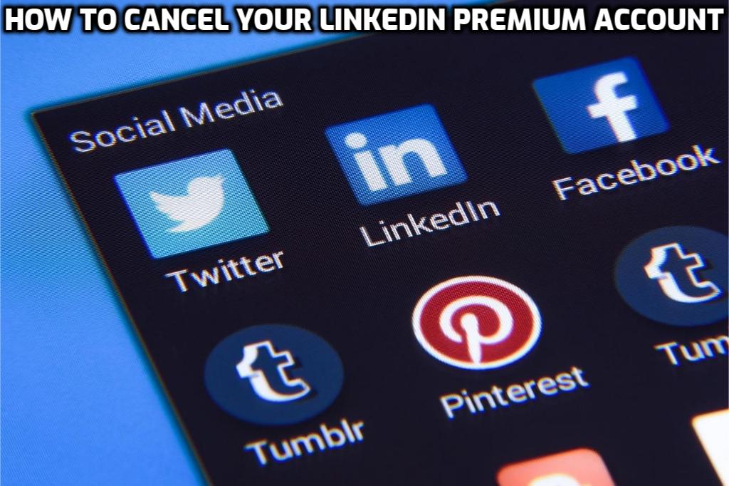 How to Cancel Your LinkedIn Premium Account